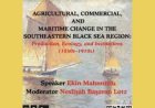 ANAMED Library Talks : Agricultural, Commercial, and Maritime Change in the Southeastern Black Sea Region: Production, Ecology, and Institutions (1830s—1910s)