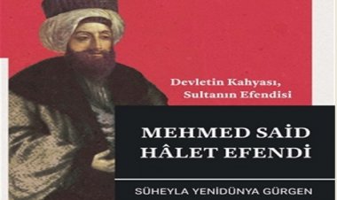 TAM YUVARLAK MASA TOPLANTILARI-Devletin Kahyası, Sultanın Efendisi Mehmed Said Hâlet Efendi Süheyla Yenidünya Gürgen