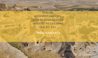 Neslihan Kaya Yukarı Mezopotamya'da Eyyubi Mimarisinin Doğuşu ve Gelişimi
