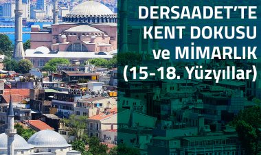 Prof. Dr. Tarkan Okçuoğlu'yla Dersaadet'te Kent Dokusu ve Mimarlık (15-18. Yüzyıllar)