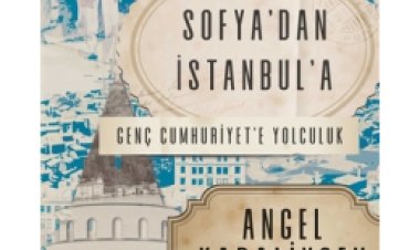 Sofya’dan İstanbul’a Genç Cumhuriyet’e Yolculuk