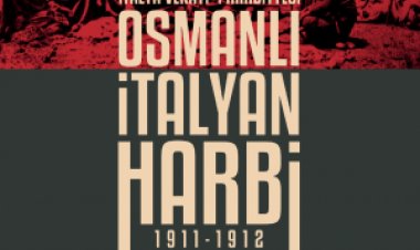 Osmanlı İtalyan Harbi (1911-1912) Trablusgarb ve Devlet-i Aliyye İtalya Vekayi'i Harbiyesi