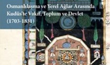 Osmanlılaşma ve Yerel Ağlar Arasında Kudüs’te Vakıf, Toplum ve Devlet (1703-1831)