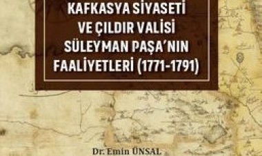 Osmanlı Devleti'nin Kafkasya Siyaseti ve Çıldır Valisi Süleyman Paşa'nın Faaliyetleri (1771-1791)