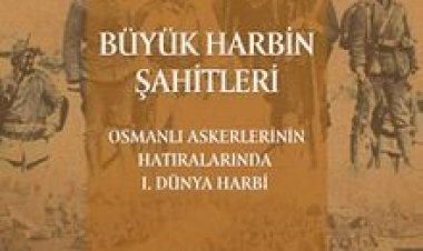 Büyük Harbin Şahitleri Osmanlı Askerlerinin Hatıralarında I. Dünya Harbi