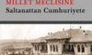 Kişisel İktidardan Millet Meclisine Saltanattan Cumhuriyete