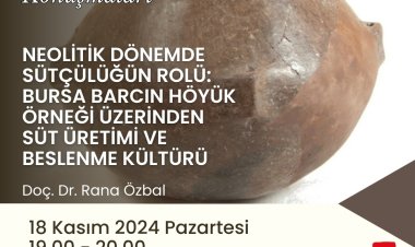 Pazartesi Konuşması: Neolitik Dönemde Sütçülüğün Rolü: Bursa Barcın Höyük Örneği Üzerinden Süt Üretimi ve Beslenme Kültürü