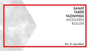 Sanat Tarihi Yazımında Müzelerin Rolleri