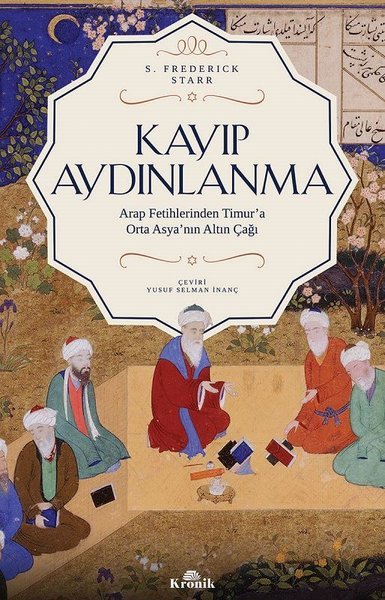 Kayıp Aydınlanma: Arap Fetihlerinden Timur’a Orta Asya’nın Altın Çağı