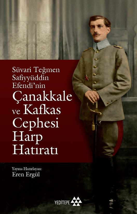 Süvari Teğmen Safiyyüddün Efendi’nin Çanakkale ve Kafkas Cephesi Harp Hatıratı