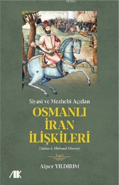 Siyasi ve Mezhebi Açıdan Osmanlı İran İlişkileri Sultan I. Mahmud Dönemi -- Alper Yıldırım AKADEMİK KİTAPLAR