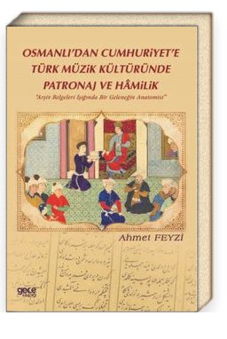 Osmanlı’dan Cumhuriyet’e Türk Müzik Kültüründe Patronaj Ve Hamilik