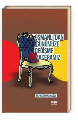 Osmanlı’dan Günümüze Değişme Maceramız