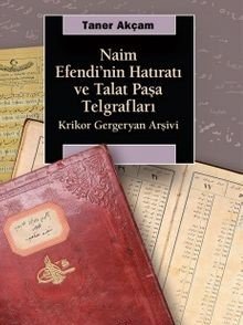 Naim Efendi'nin Hatıratı ve Talat Paşa Telgrafları Krikor Gergeryan Arşivi