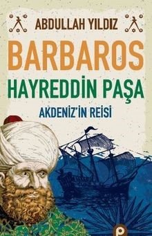 Barbaros Hayreddin Paşa Akdeniz’in Reisi