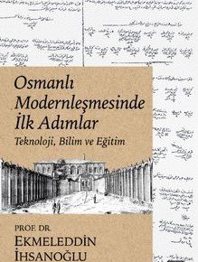 Osmanlı Modernleşmesinde İlk Adımlar Teknoloji, Bilim ve Eğitim