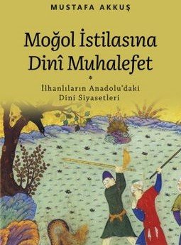 Moğol İstilasına Dinî Muhalefet (İlhanlıların Anadolu'daki Dini Siyasetleri)