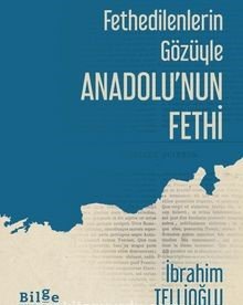 Fethedilenlerin Gözüyle Anadolu’nun Fethi