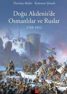 Doğu Akdeniz’de Osmanlılar ve Ruslar (1768-1812)