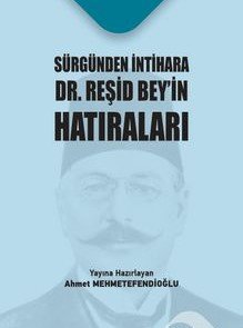 Sürgünden İntihara Dr. Reşid Bey’in Hatıraları