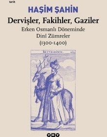 Dervişler, Fakihler, Gaziler / Erken Osmanlı Döneminde Dini Zümreler (1300-1400)