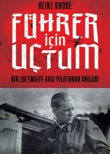 Führer İçin Uçtum Bir Luftwaffe Avcı Pilotunun Anıları