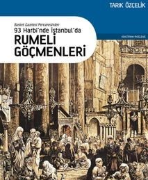 Basiret Gazetesi Penceresinden 93 Harbi’nde İstanbul’da Rumeli Göçmenleri