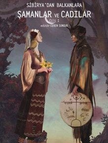 Sibirya’dan Balkanlara Şamanlar ve Cadılar (1. Cilt)