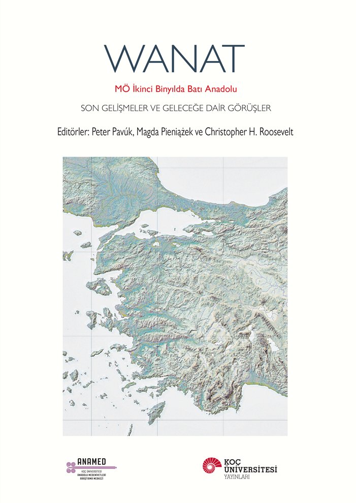 WANAT – MÖ İkinci Binyılda Batı Anadolu: Son Gelişmeler ve Geleceğe Dair Görüşler