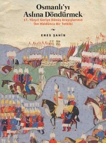 Osmanlı’yı Aslına Döndürmek / 17. Yüzyıl Geriye Dönüş Arayışlarının İbn Haldûncu Bir Tetkiki